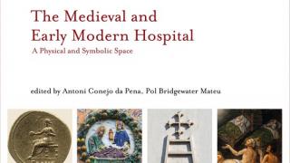 The Medieval and Early Modern Hospital: A Physical and Symbolic Space
