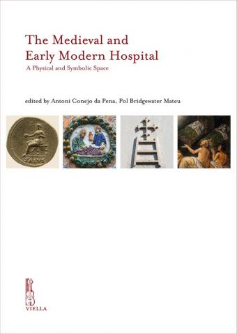 The Medieval and Early Modern Hospital: A Physical and Symbolic Space